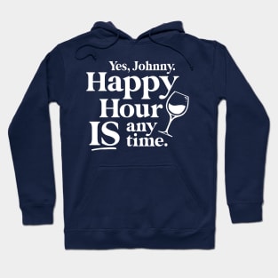 Yes Johnny, Happy Hour IS Anytime Hoodie